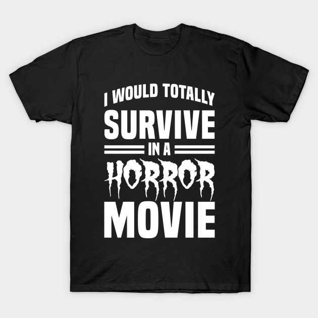 I Would Survive in a Horror Movie - White T-Shirt by Mandegraph